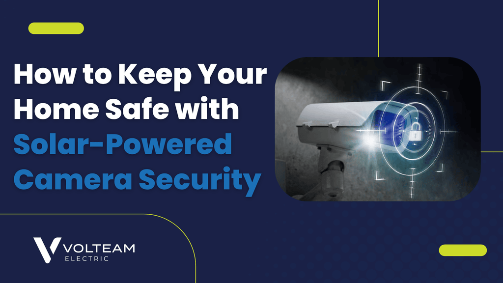 How to Keep Your Home Safe with Solar-Powered Camera Security