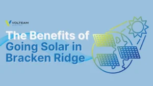 The Benefits of Going Solar in Bracken Ridge
